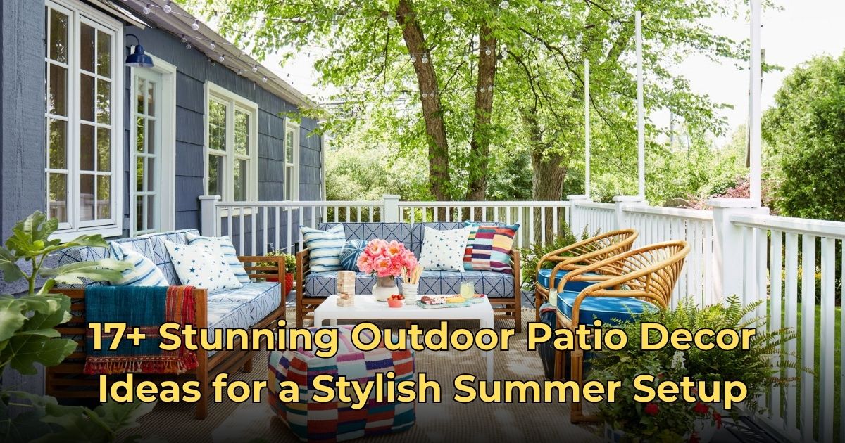 17+ Stunning Outdoor Patio Decor Ideas for a Stylish Summer Setup